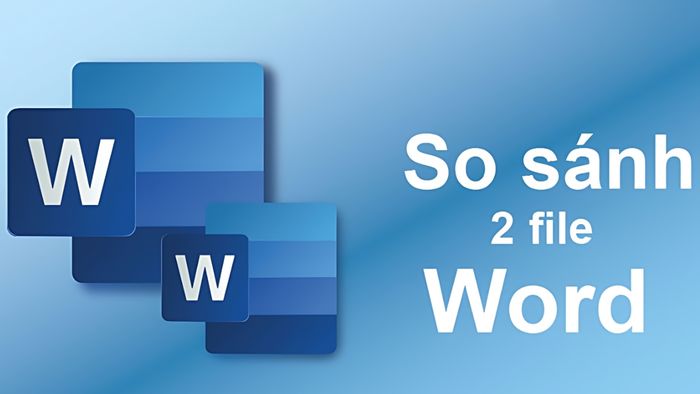 Những điểm cần lưu ý khi so sánh hai file Word